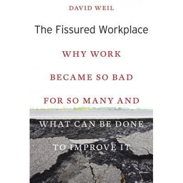 The Fissured Workplace: Why Work Became So Bad for So Many and What Can Be Done to Improve It, David Weil (Author)