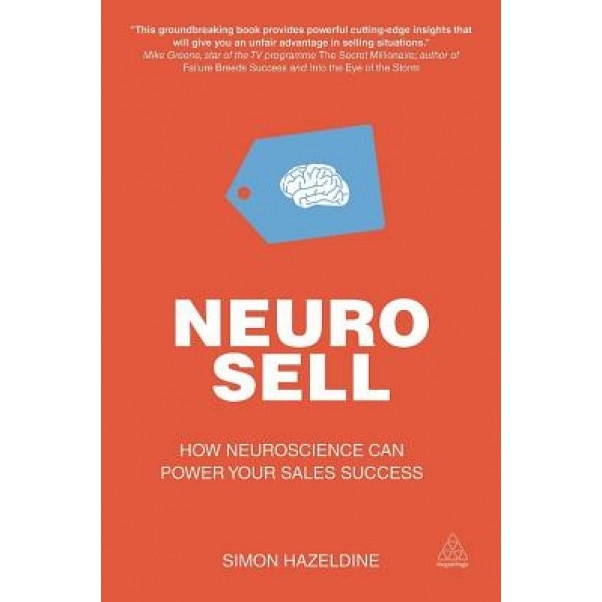 Neuro-Sell: How Neuroscience Can Power Your Sales Success - Simon Hazeldine (Author)