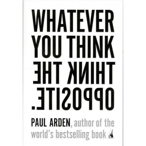 Whatever You Think, Think the Opposite, Paul Arden