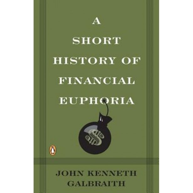 A Short History of Financial Euphoria, John Kenneth Galbraith