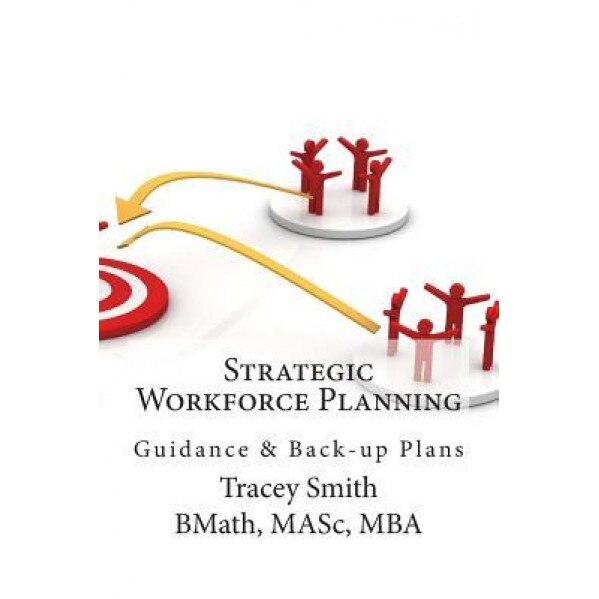 Strategic Workforce Planning: Guidance & Back-Up Plans, Tracey Smith (Author)