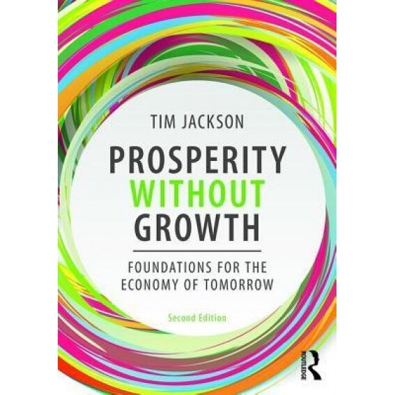 Prosperity Without Growth: Economics for a Finite Planet - Tim Jackson (Author)
