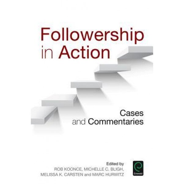 Followership in Action: Cases and Commentaries - Rob Koonce (Editor)