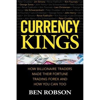Currency Kings: How Billionaire Traders Made Their Fortune Trading Forex and How You Can Too, Ben Robson (Author) Currency Kings: How Billionaire Traders Made Their Fortune Trading Forex and How You Can Too, Ben Robson (Author)
