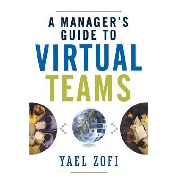 A Manager's Guide to Virtual Teams, Yael Zofi (Author)