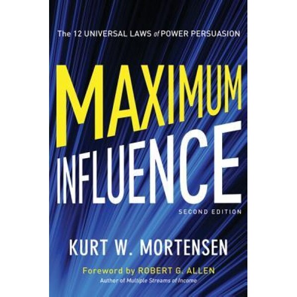 Maximum Influence: The 12 Universal Laws of Power Persuasion - Kurt W. Mortensen (Author)