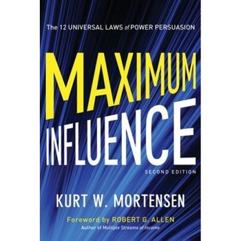 Maximum Influence: The 12 Universal Laws of Power Persuasion - Kurt W. Mortensen (Author) Maximum Influence: The 12 Universal Laws of Power Persuasion - Kurt W. Mortensen (Author)