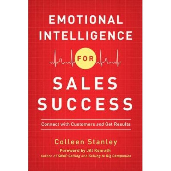 Emotional Intelligence for Sales Success: Connect with Customers and Get Results, Colleen Stanley (Author)
