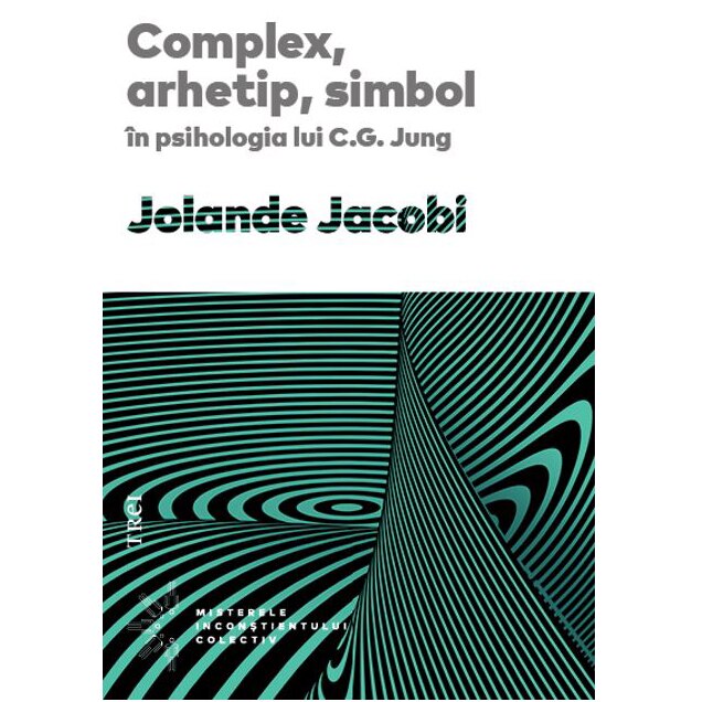Complex, Arhetip, Simbol In Psiholohia Lui C.G. Jung, Jolande Jacobi