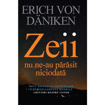Zeii nu ne-au parasit niciodata Zeii nu ne-au parasit niciodata
