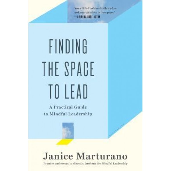 Finding the Space to Lead: A Practical Guide to Mindful Leadership, Janice Marturano (Author)