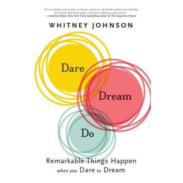 Dare, Dream, Do: Remarkable Things Happen When You Dare to Dream, Whitney L. Johnson (Author)