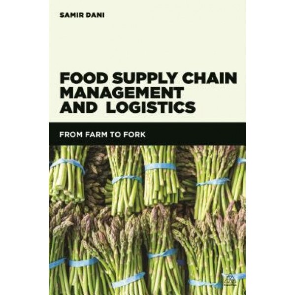 Food Supply Chain Management and Logistics: From Farm to Fork - Samir Dani (Author)