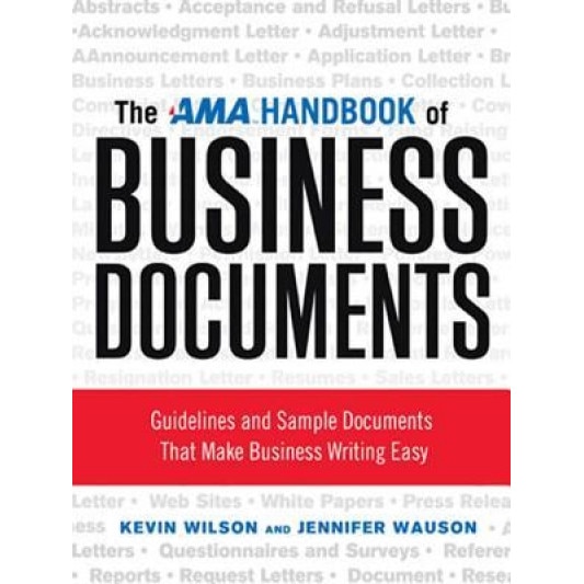The AMA Handbook of Business Documents: Guidelines and Sample Documents That Make Business Writing Easy, Kevin Wilson (Author)