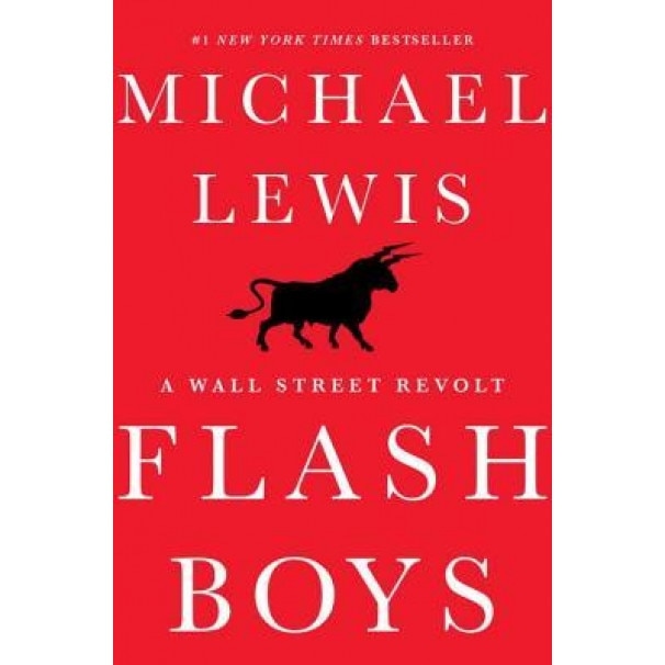 Flash Boys: A Wall Street Revolt - Michael Lewis (Author)