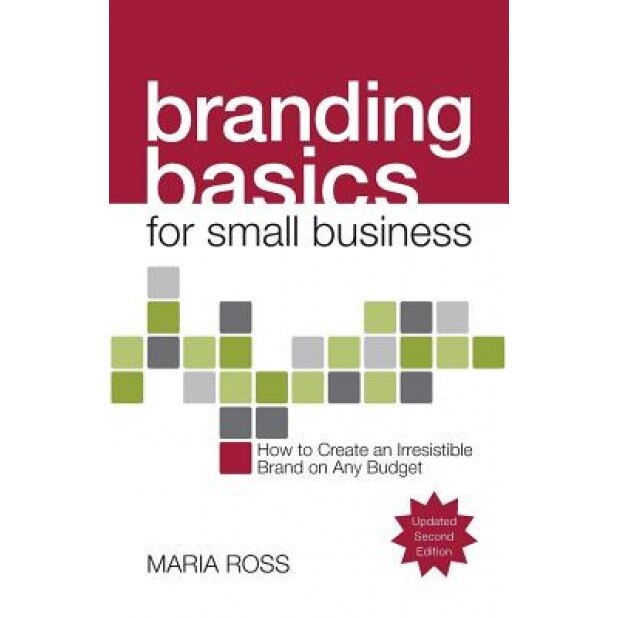 Branding Basics for Small Business, 2nd Edition, Maria Ross (Author)