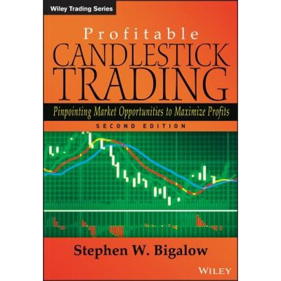 Profitable Candlestick Trading: Pinpointing Market Opportunities to Maximize Profits - Stephen Bigalow (Author)