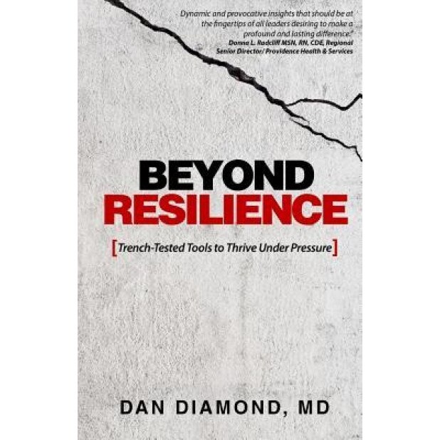 Beyond Resilience: Trench-Tested Tools to Thrive Under Pressure - Dan Diamond MD (Author)