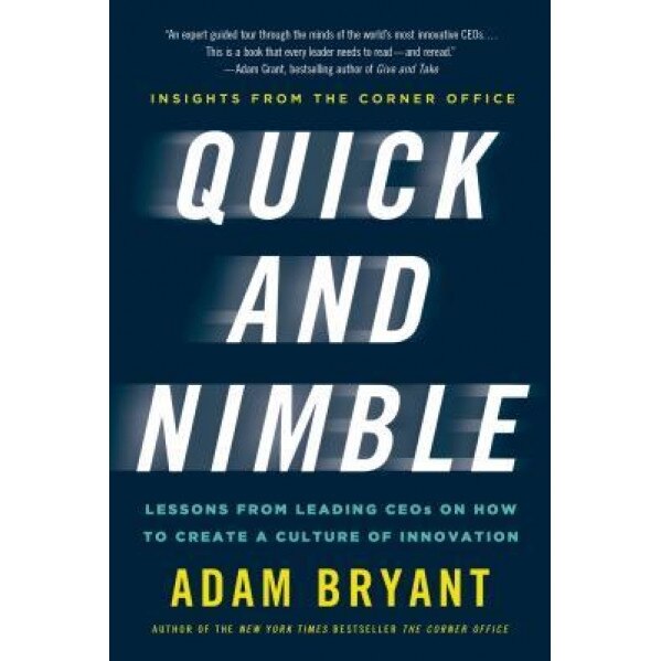 Quick and Nimble: Lessons from Leading Ceos on How to Create a Culture of Innovation - Adam Bryant (Author)