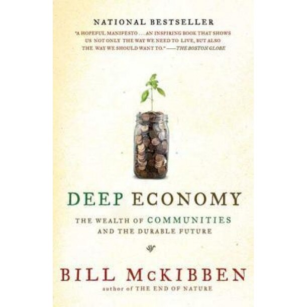 Deep Economy: The Wealth of Communities and the Durable Future, Bill McKibben