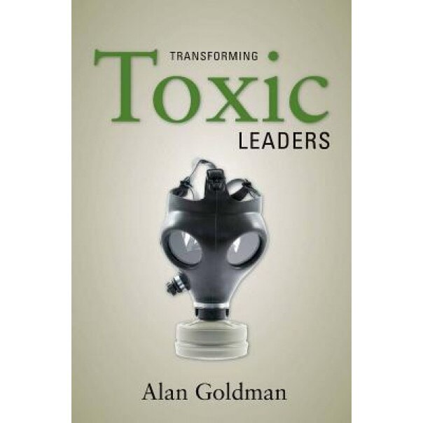 Transforming Toxic Leaders, Alan Goldman (Author)
