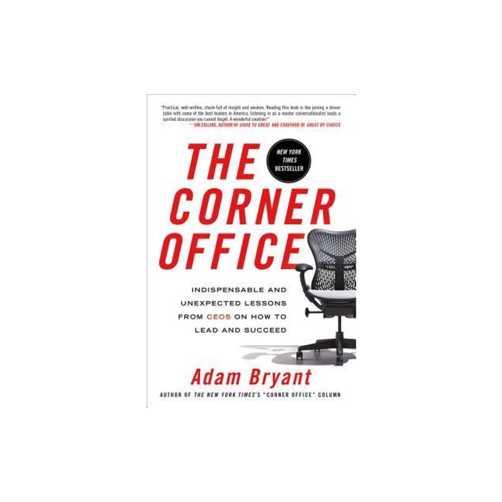 The Corner Office Indispensable and Unexpected Lessons from Ceos on How to Lead and Succeed, Adam Bryant