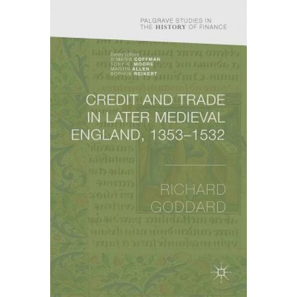 Credit and Trade in Later Medieval England, 1353-1532 - Richard Goddard (Author)