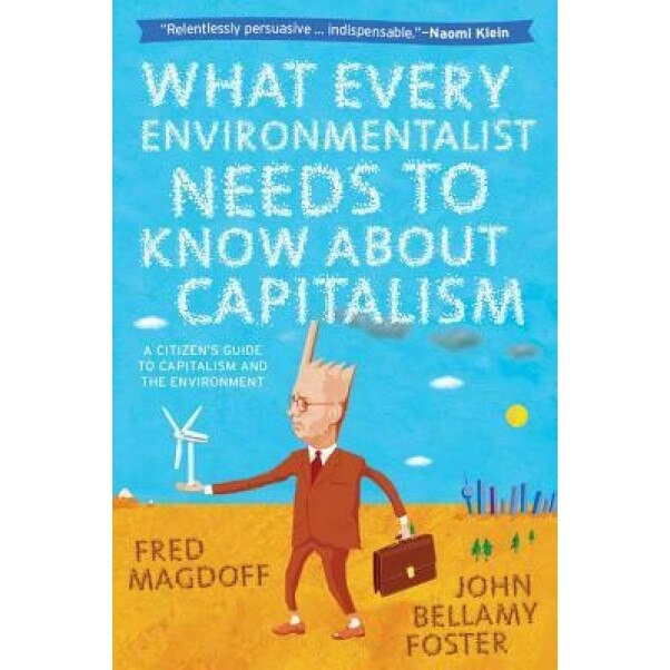 What Every Environmentalist Needs to Know about Capitalism - Fred Magdoff (Author)