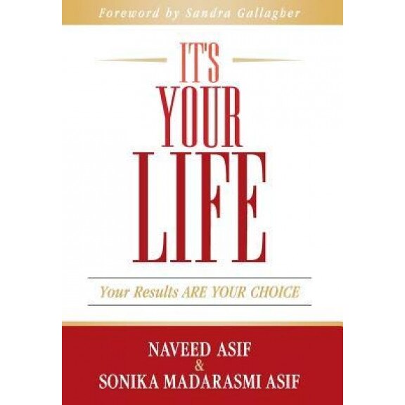 It's Your Life: Your Results Are Your Choice - Naveed Asif (Author)