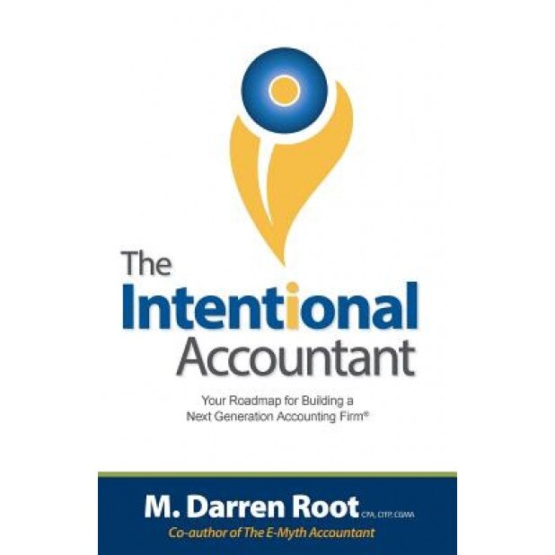 The Intentional Accountant: Your Roadmap for Building a Next Generation Accounting Firm - M. Darren Root (Author)