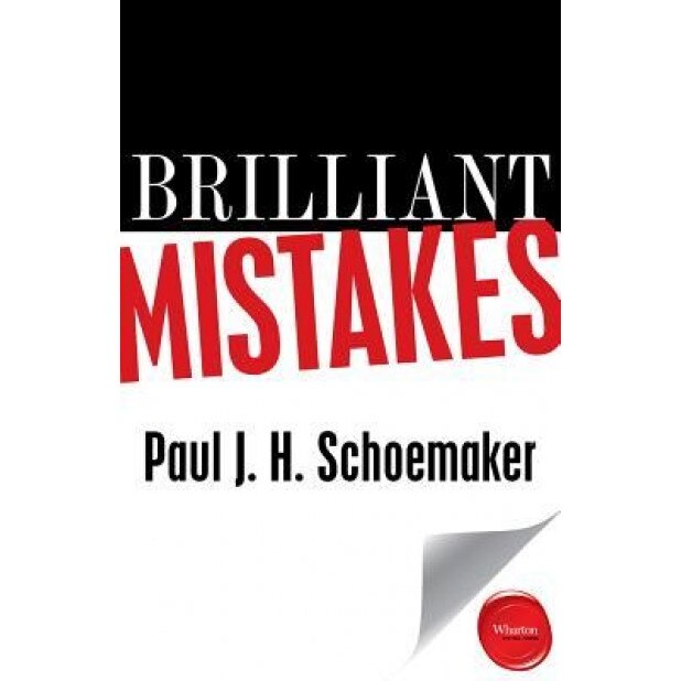 Brilliant Mistakes: Finding Success on the Far Side of Failure, Paul J. H. Schoemaker (Author)