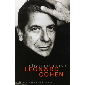 Stranger Music: Selected Poems and Songs - Leonard Cohen Stranger Music: Selected Poems and Songs - Leonard Cohen