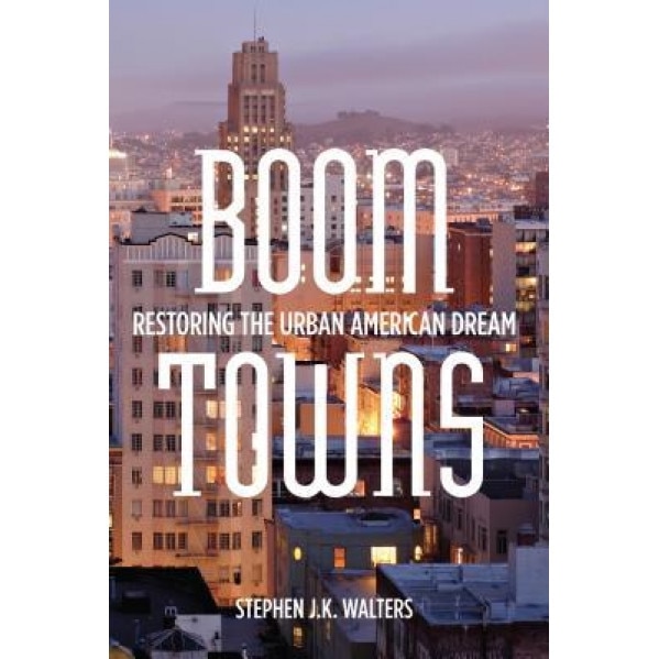 Boom Towns: Restoring the Urban American Dream, Stephen Walters (Author)