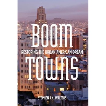 Boom Towns: Restoring the Urban American Dream, Stephen Walters (Author) Boom Towns: Restoring the Urban American Dream, Stephen Walters (Author)