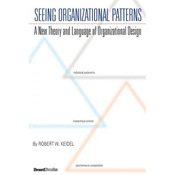Seeing Organizational Patterns - Robert W. Keidel (Author)
