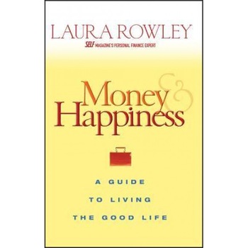 Money and Happiness: A Guide to Living the Good Life - Laura Rowley (Author) Money and Happiness: A Guide to Living the Good Life - Laura Rowley (Author)