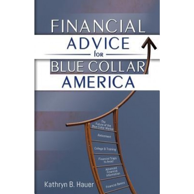 Financial Advice for Blue Collar America - Kathryn Bruzas Hauer (Author)