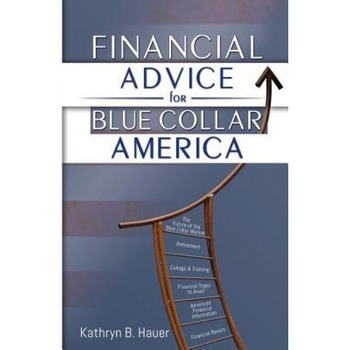 Financial Advice for Blue Collar America - Kathryn Bruzas Hauer (Author) Financial Advice for Blue Collar America - Kathryn Bruzas Hauer (Author)