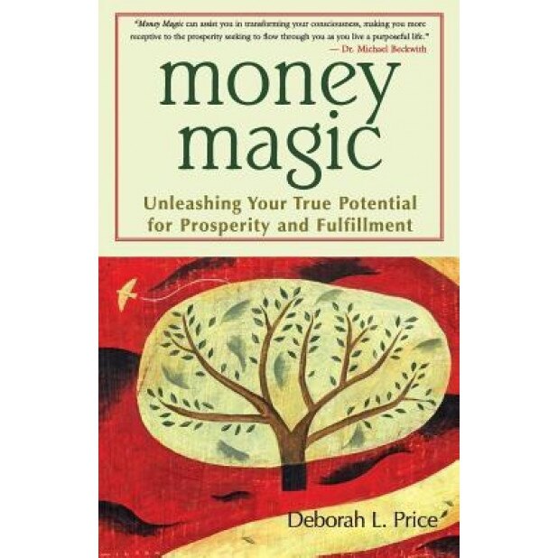 Money Magic: Unleashing Your True Potential for Prosperity and Fulfillment - Deborah L. Price