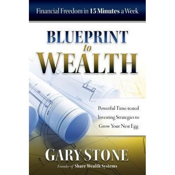 Blueprint to Wealth: Financial Freedom in 15 Minutes a Week - Gary Stone (Author)