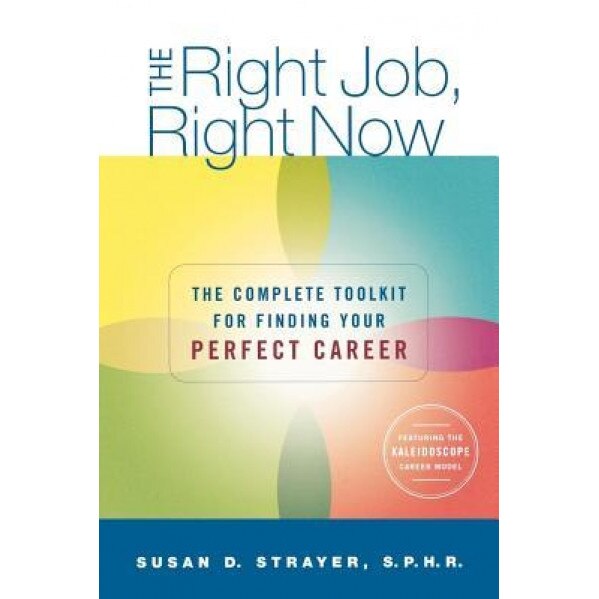 The Right Job, Right Now: The Complete Toolkit for Finding Your Perfect Career - Susan Strayer (Author)