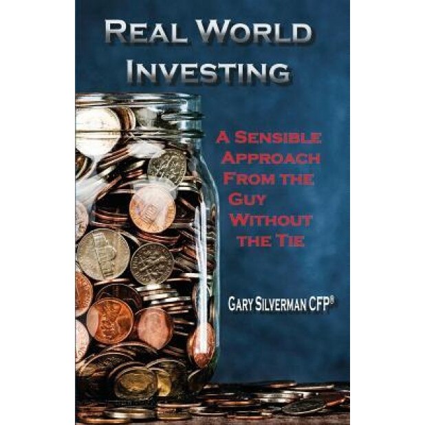Real World Investing: A Sensible Approach from the Guy Without the Tie - Gary Silverman (Author)