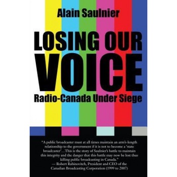 Losing Our Voice: Radio-Canada Under Siege - Alain Saulnier (Author) Losing Our Voice: Radio-Canada Under Siege - Alain Saulnier (Author)