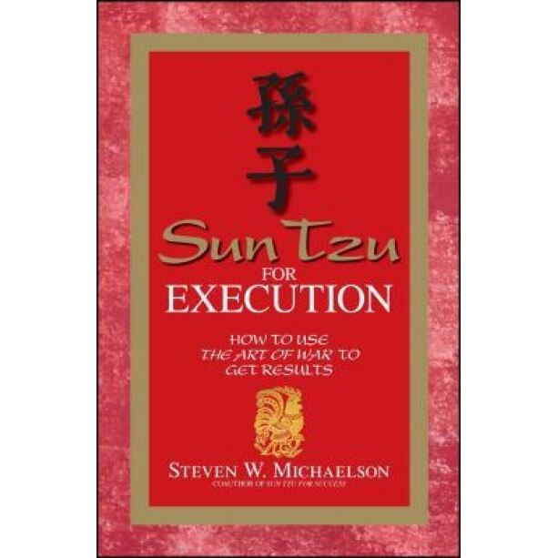 Sun Tzu for Execution: How to Use the Art of War to Get Results - Steven W. Michaelson (Author)