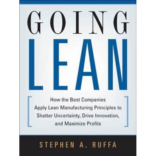 Going Lean: How the Best Companies Apply Lean Manufacturing Principles to Shatter Uncertainty, Drive Innovation, and Maximize Prof - Stephen A. Ruffa (Author)