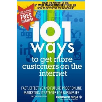101 Ways to Get More Customers from the Internet in 2014: Fast, Effective and Future-Proof Online Marketing Strategies for Businesses - Tim Kitchen (Author) 101 Ways to Get More Customers from the Internet in 2014: Fast, Effective and Future-Proof Online Marketing Strategies for Businesses - Tim Kitchen (Author)
