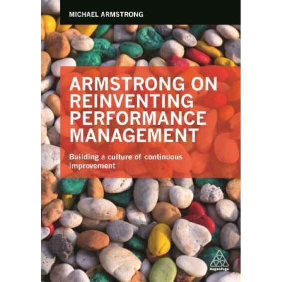 Armstrong on Reinventing Performance Management: Building a Culture of Continuous Improvement - Michael Armstrong (Author)
