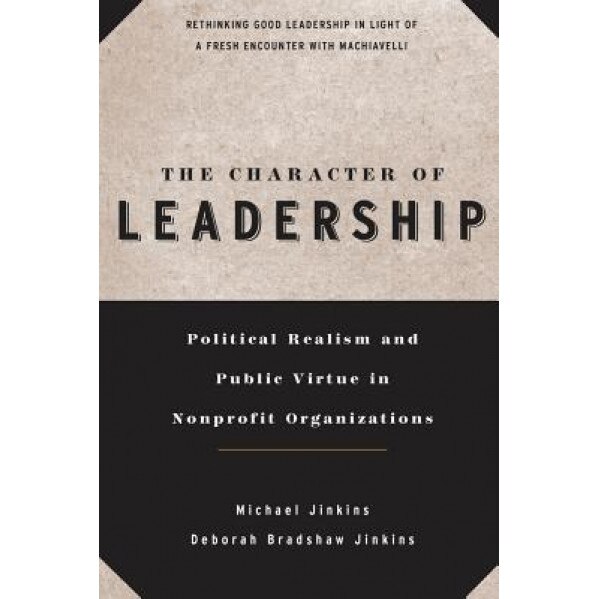 The Character of Leadership: Political Realism and Public Virtue in Nonprofit Organizations - Michael Jinkins (Author)