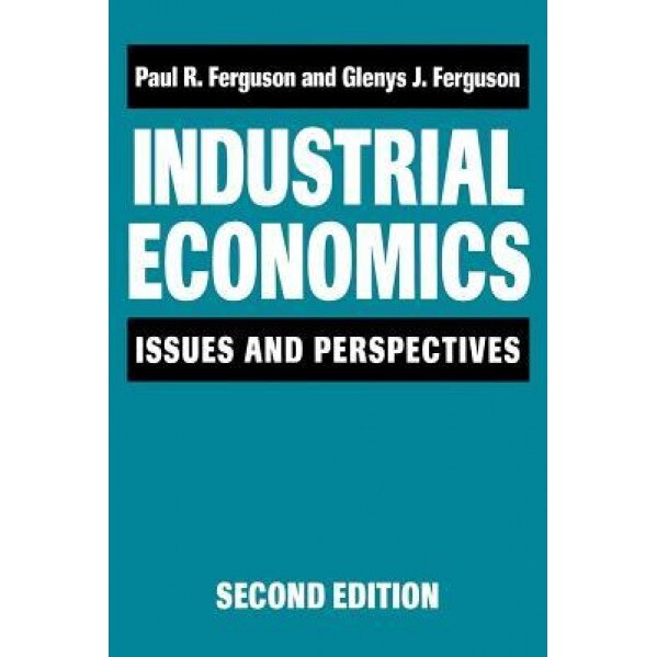 Industrial Economics: Issues and Perspectives (2nd Edition) - Paul R. Ferguson (Author)
