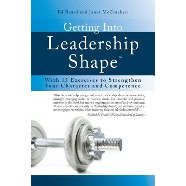 Getting Into Leadership Shape: With 15 Exercises to Strengthen Your Character and Competence - Ed Beard (Author)